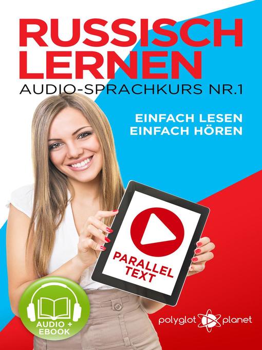 Title details for Russisch Lernen Einfach Lesen | Einfach Hören | Paralleltext Audio-Sprachkurs Nr. 1 by Polyglot Planet - Available